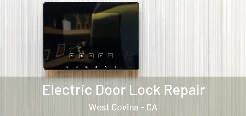 Electric Door Lock Repair West Covina - CA