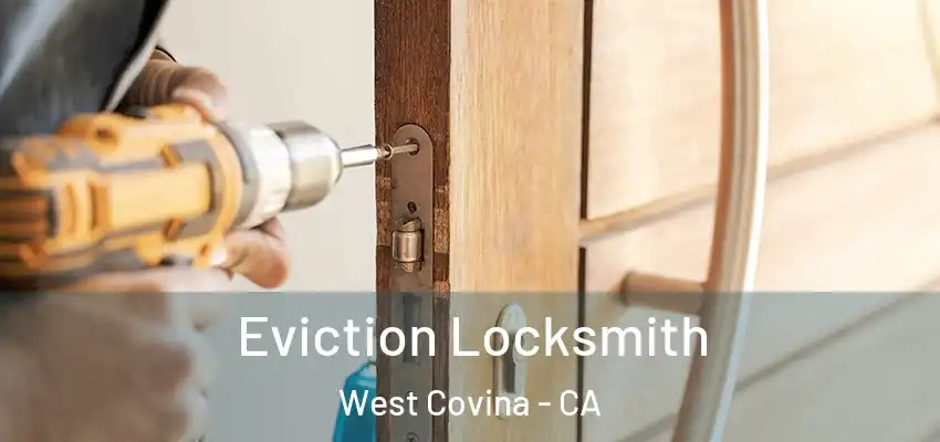  Eviction Locksmith West Covina - CA