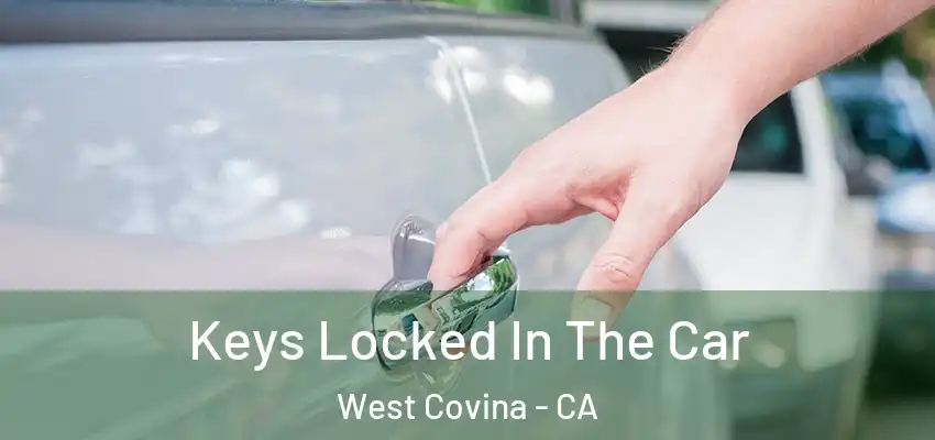  Keys Locked In The Car West Covina - CA