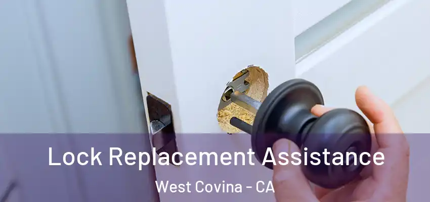  Lock Replacement Assistance West Covina - CA