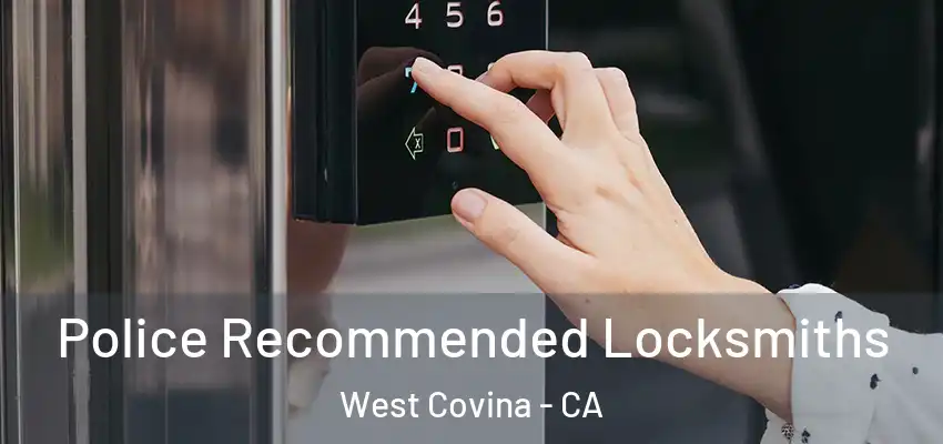  Police Recommended Locksmiths West Covina - CA