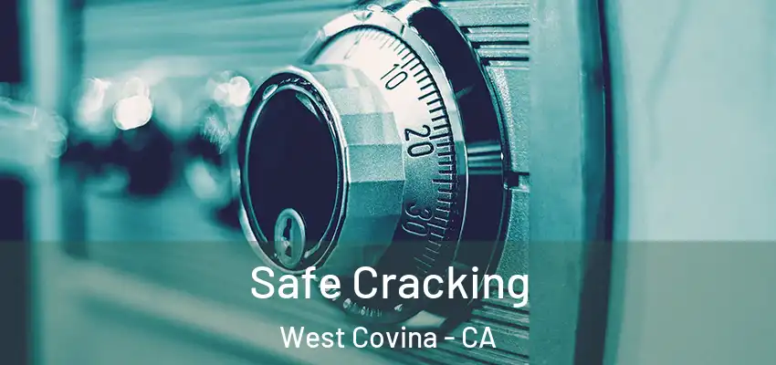 Safe Cracking West Covina - CA